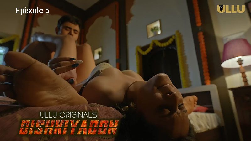 Dishkiyaoon Part 2 2024 EP05 Ullu Hindi Sex Web Series