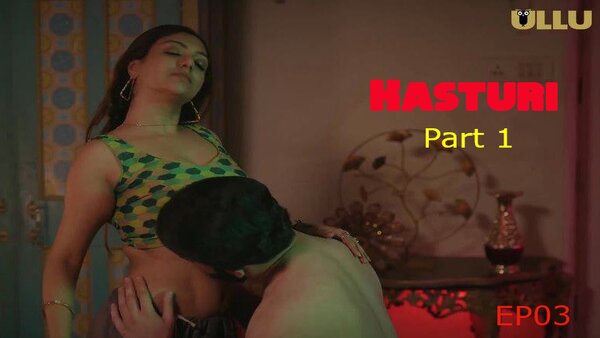 Kasturi Part 1 2024 EP03 Ullu Hindi Sex Web Series