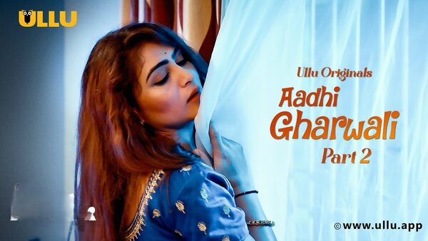 Aadhi Gharwali Part 2 2025 Hindi Sex Full Web Series – Ullu