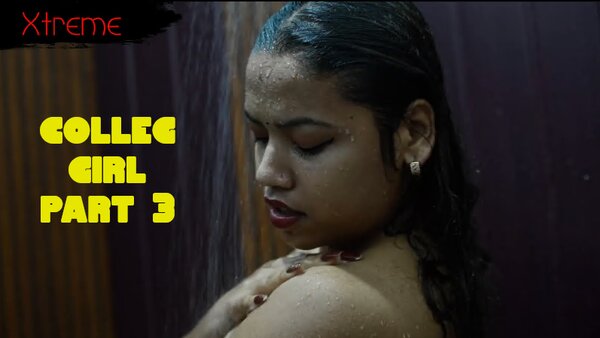 College Girl Part 3 2025 Solo Sex Full Short Film – Xtreme